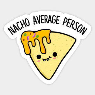 Nacho Average Person Cute Nacho Pun Sticker